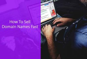 How To Sell Domain Names Fast