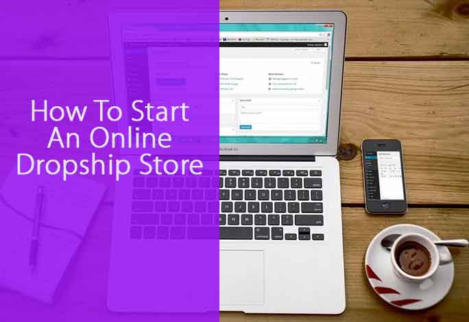 How To Start An Online Dropship Store