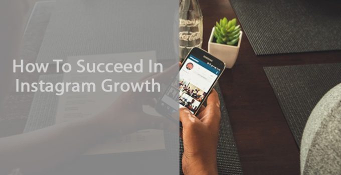 How To Succeed In Instagram Growth