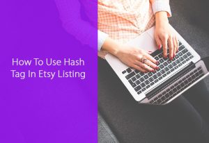 How To Use Hash Tag In Etsy Listing